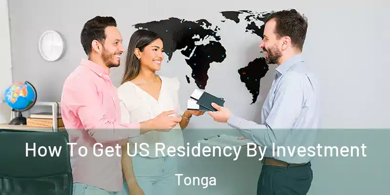  How To Get US Residency By Investment Tonga