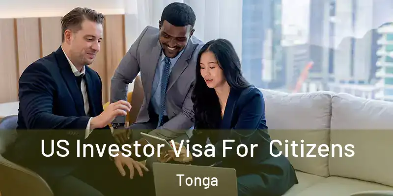  US Investor Visa For Citizens Tonga